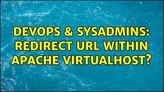 DevOps & SysAdmins: Redirect URL within Apache VirtualHost? (4 Solutions!!)