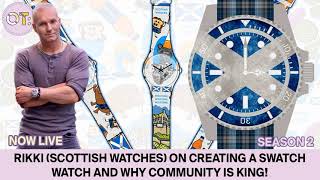 Rikki (Scottish Watches) on creating a Swatch Watch and why community is king!
