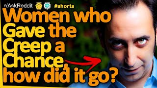Women who gave the creep a chance, how did it go? (r/AskReddit) Reddit FM