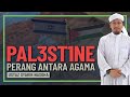 Ustaz Syakir Nasoha - Pal3st1ne, Adalah Perang Antara Agama