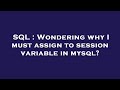 SQL : Wondering why I must assign to session variable in mysql?