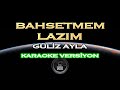 Güliz Ayla - Bahsetmem Lazım Karaoke #EvdeKal