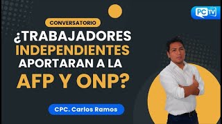 🔴 CONVERSATORIO: ¿TRABAJADORES INDEPENDIENTES APORTARAN A LA AFP Y ONP?