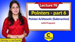 C_76 Pointers in C- part 6 | Pointer Arithmetic (Subtraction) with program
