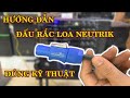 HƯỚNG DẪN ĐẤU DÂY LOA NEUTRIK ĐÚNG KỸ THUẬT BY | HUÂN HOA AUDIO 0825372999