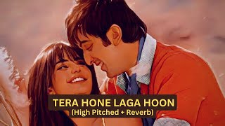 Tera Hone Laga Hoon [High Pitched + Reverb] | Ajab Prem Ki Ghazab Kahani| The Lofi Point