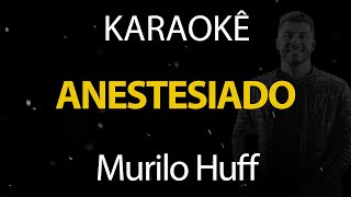 Anestesiado - Murilo Huff (Karaokê Version)