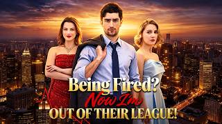 [FULL]💥🔥Being Fired? Now I'm Out of Their League!
