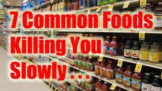7 Common Foods Killing You Slowly
