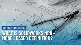 What Is SOLIDWORKS MBD?