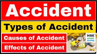 What is Accident / Types of Accident / Causes of Accident / Effects of Accident | HSE STUDY GUIDE