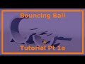 Bouncing Ball Tutorial Part 1a