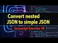 Convert Nested JSON to Simple JSON in JavaScript !