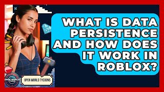 What Is Data Persistence And How Does It Work In Roblox? - Open World Tycoons