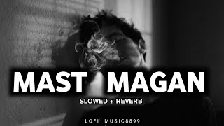 Mast Magan { Slowed and Reverb } || Romantic Lofi ❤️ || Instagram Trending Lofi 2024