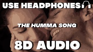 The Humma Song(8D AUDIO) – OK Jaanu | Shraddha Kapoor | Aditya Roy | AR Rahman, Badshah, Tanishk