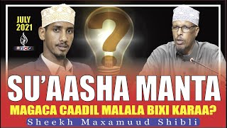 { SU'AASHA MANTA} MAGACA CAADIL MALALA BIXI KARAA? || SH MAXAMUUD SHIBLI