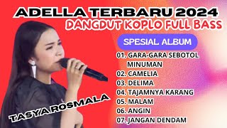 GARA-GARA SEBOTOL MINUMAN FULL ALBUM - TASYA ROSMALA - ADELLA || DANGDUT KOPLO TERBARU 2024