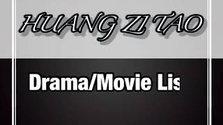 HUANG ZI TAO Drama/Movie List