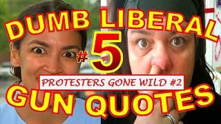 Dumbest Liberal Gun Quotes 5 - Best Anti-Gun Fails Compilation - Protesters Gone Wild #2