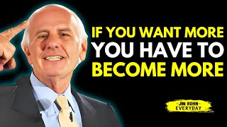 If You Want More, You Have to Become More - Jim Rohn Motivation Speech