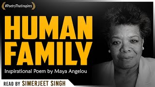 Human Family by Maya Angelou - Inspirational Poem | Read by Simerjeet Singh | Powerful Life Poetry