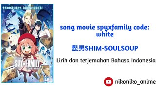 higedan dism- soulsoup lagu Spy x family code : white movie terjemahan bahasa indonesia