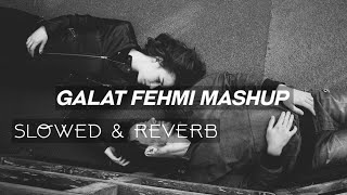 Galat Fehmi Mashup by- (Dj Sunny) | Slowed Reverb (Podcast Radio) - AM°