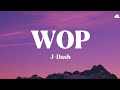 WOP • J-Dash ( Lyrics )