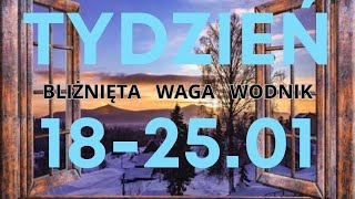 Tydzień 18-25.01 💢 Bliźnięta Waga Wodnik 💢💢💢