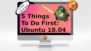 After Install: 5 things to do first in Ubuntu 18.04