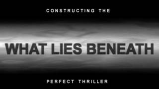 What Lies Beneath - Constructing the Perfect Thriller
