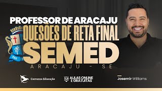 SEMED ARACAJU/SE - QUESTÕES DE RETA FINAL - PROF. JOSEMIR WILLIAMS