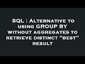 SQL : Alternative to using GROUP BY without aggregates to retrieve distinct 