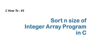 Program For Sorting Integer Array in C programming #1