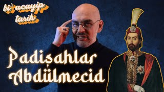 Padişahlar - Abdülmecid (1839– 1861) Birinci Bölüm | Bi' Acayip Tarih