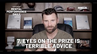 Day 7 - Why Keeping Your Eyes on the Prize Is Terrible Advice - Mental Performance Daily