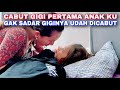 CABUT GIGI PERTAMA ANAK. GAK SADAR  GIGINYA UDAH DICABUT