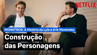 MONSTROS: A História de Lyle e Erik Menendez | Construção das Personagens | Netflix