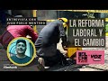 La reforma laboral y el cambio. Entrevista con Juan Pablo Montero