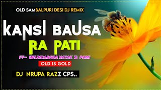 Kansi Bausa Ra Pati Ft. Brundabana Nayak \u0026 Pami Sambalpuri Old Is Gold Full Dance Mix Dj Nrupa Razz