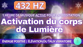 432 Hz | Activation du Corps de Lumière | 1 heure de Musique ACTIVE pour la Méditation