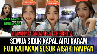 Semua Sibuk Kapal Aifu Karam Fuji Katakan Sosok Aisar Tampan‼️