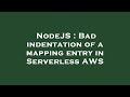 NodeJS : Bad indentation of a mapping entry in Serverless AWS