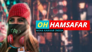 "Oh Humsafar" Song | Neha Kakkar Himansh Kohli | Tony Kakkar | Neha Kakkar India