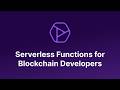 Serverless Functions for Blockchain Developers