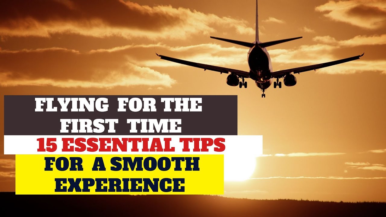 15 Things You Need To Know Before Your First Flight Tips For A Safe