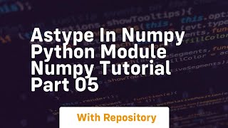 Astype in numpy python module numpy tutorial part 05