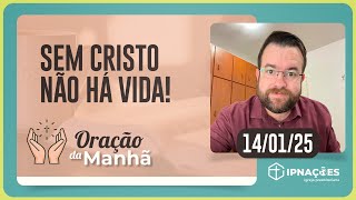 Sem Cristo não há vida! - Oração da Manhã #1221 TV671