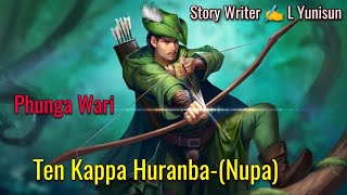 Ten Kappa Huranba- Nupa || Record ⏺️ Ton Chanu || ✍️ L Yunisun || Manipur Phunga Wari ||